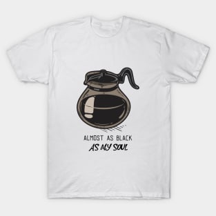 Almost As Black As My Soul - Coffee T-Shirt